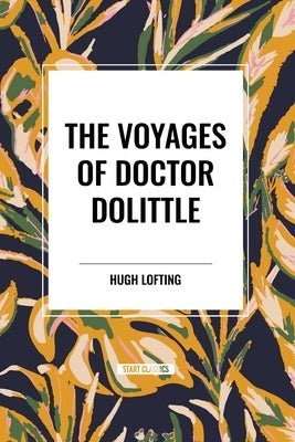 The Voyages of Doctor Dolittle by Lofting, Hugh