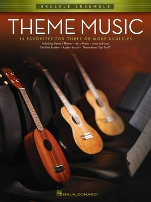 Theme Music: 15 Favorites for Three or More Ukuleles by Hal Leonard Corp