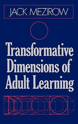 Transformative Dimensions of Adult Learning by Mezirow, Jack