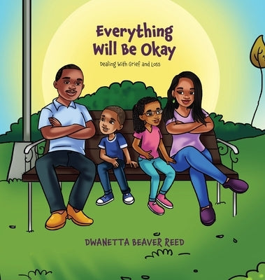 Everything Will Be Okay: Dealing with Grief and Loss by Reed, Dwanetta Beaver