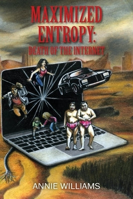 Maximized Entropy: Death of the Internet by Williams, Annie