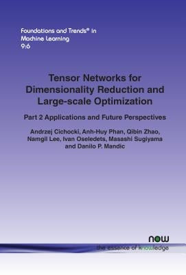 Tensor Networks for Dimensionality Reduction and Large-scale Optimization: Part 2 Applications and Future Perspectives by Cichocki, Andrzej