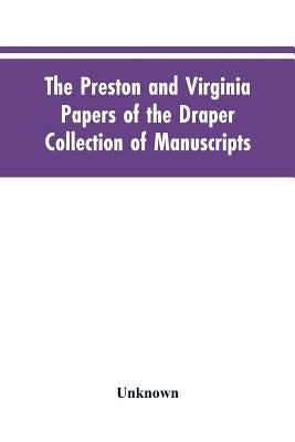 The Preston and Virginia Papers of the Draper Collection of Manuscripts by Unknown