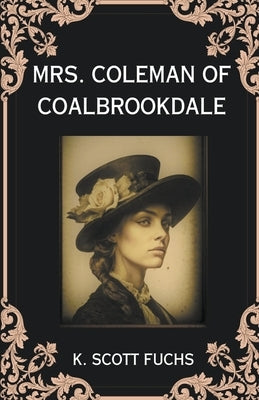 Mrs. Coleman of Coalbrookdale by Fuchs, K. Scott