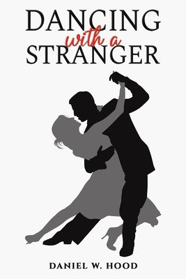 Dancing with a Stranger by Hood, Daniel W.