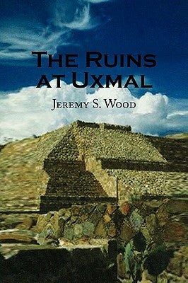 The Ruins at Uxmal by Wood, Jeremy S.