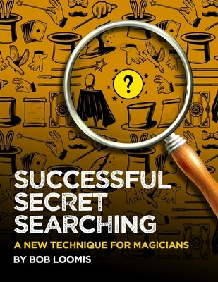 Successful Secret Searching: A New Technique for Magicians by Loomis, Bob