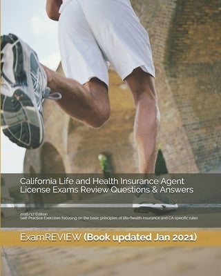 California Life and Health Insurance Agent License Exams Review Questions & Answers 2016/17 Edition: Self-Practice Exercises focusing on the basic pri by Examreview