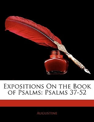 Expositions on the Book of Psalms: Psalms 37-52 by Augustine