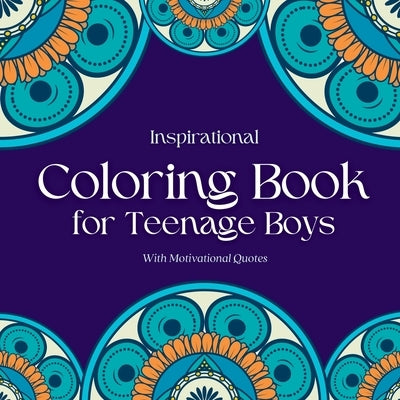 Inspirational Coloring Book for Teenage Boys: Inspirational Coloring Book for Teenage Boys: With Original Motivational Quotes by Inspirations, Camptys