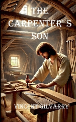 The Carpenter's Son by Gilvarry, Vincent