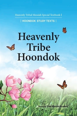 Heavenly Tribe Hoondok: Heavenly Tribal Messiah Special Textbook I by Ffwpu