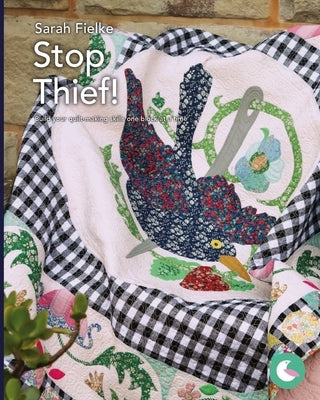 Stop Thief Quilt Pattern and Video Tutorials: Build your quilt making skills one block at a time by Fielke, Sarah