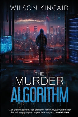 The Murder Algorithm: A Sci-fi Crime Thriller Unveiling the Dark Side of Power and Social Media by Kincaid, Wilson