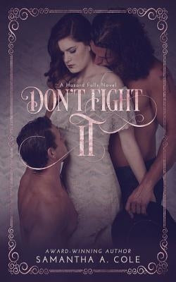 Don't Fight It: Hazard Falls Book 1 by Cole, Samantha a.