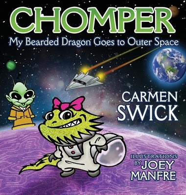 Chomper My Bearded Dragon Goes to Outer Space by Swick, Carmen