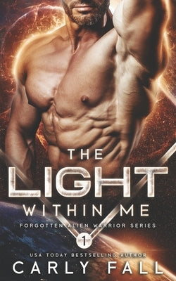 The Light Within Me: (An Alien / Sc-Fi Romance) by Fall, Carly