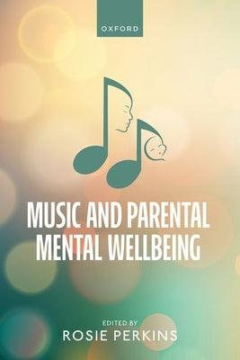 Music and Parental Mental Wellbeing by Perkins, Rosie