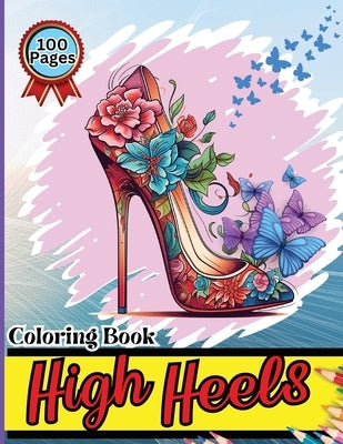 High Heels Coloring Book: Easy-to-Color Designs for Stress Relief and Relaxation - Shoes Coloring Book for Girls with Chic Fashion Patterns by Peter