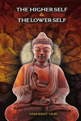 The Higher Self & Lower Self by Vaid, Vashist