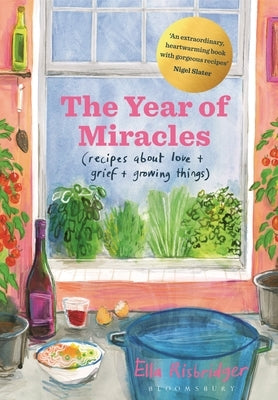 The Year of Miracles: Recipes about Love + Grief + Growing Things by Risbridger, Ella