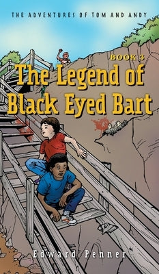 The Legend of Black Eyed Bart, Book 3: The Adventures of Tom and Andy by Penner, Edward