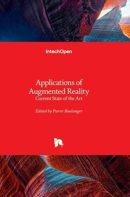 Applications of Augmented Reality - Current State of the Art: Current State of the Art by Boulanger, Pierre