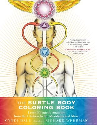 The Subtle Body Coloring Book: Learn Energetic Anatomy--From the Chakras to the Meridians and More by Dale, Cyndi