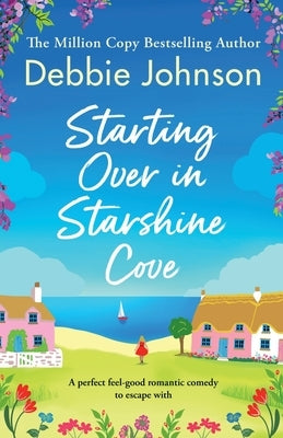 Starting Over in Starshine Cove: A perfect feel-good romantic comedy to escape with by Johnson, Debbie