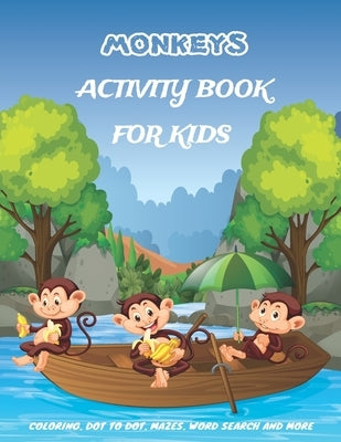 Monkeys Activity Book For Kids: A Fun Kid Workbook Game For Learning, Coloring, Dot to Dot, Mazes, Crossword Puzzles, Word Search and More! (Kids colo by Books, Chaka