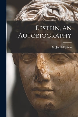 Epstein, an Autobiography by Epstein, Jacob