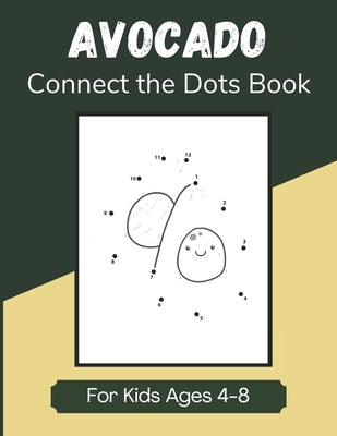 Avocado Connect the Dots Book for Kids Ages 4-8: Fun Activity Book Pages for Children, Join the Dots and Color in Pictures by Publications, Enjoyable Taste