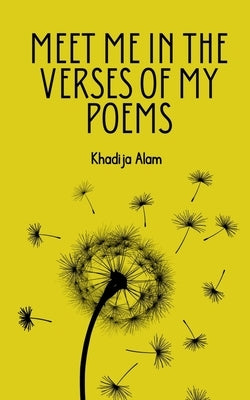 Meet Me In The Verses Of My Poems by Alam, Khadija