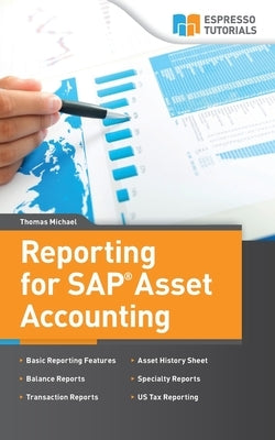 Reporting for SAP Asset Accounting: Learn about the complete reporting solutions for Asset Accounting by Michael, Thomas