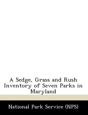 A Sedge, Grass and Rush Inventory of Seven Parks in Maryland by National Park Service