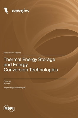 Thermal Energy Storage and Energy Conversion Technologies by Lee, Ann