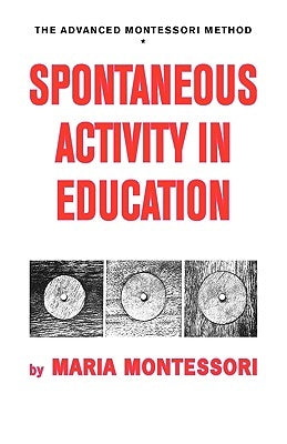 Spontaneous Activity in Education by Montessori, Maria