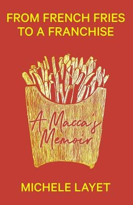 From French Fries to a Franchise: A Macca's Memoir by Layet, Michele