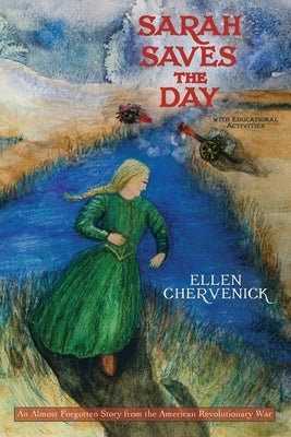 Sarah Saves the Day: An Almost Forgotten Story from the American Revolutionary War with Educational Activities by Chervenick, Ellen