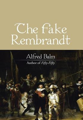 The Fake Rembrandt by Balm, Alfred