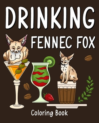 Drinking Fennec Fox Coloring Book: Animal Playful Painting Pages with Recipes Coffee or Smoothie and Cocktail by Paperland