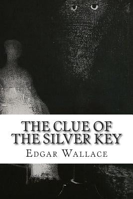 The Clue of the Silver Key by Wallace, Edgar