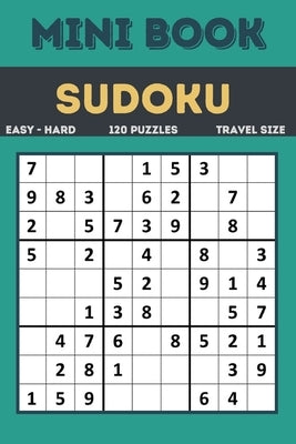 Sudoku Mini Book: Easy to Hard Sudoku Puzzles Book Sized For Travel, 120 Puzzles ( All levels ) Grids With Answers At The Back by Sickoz