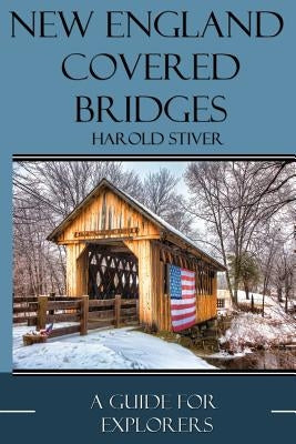 New England Covered Bridges by Stiver, Harold