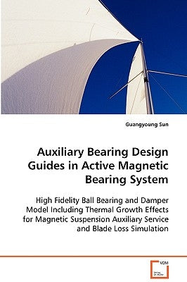 Auxiliary Bearing Design Guides in Active Magnetic Bearing System by Sun, Guangyoung