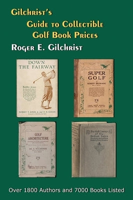 Gilchrist's Guide to Collectible Golf Book Prices by Gilchrist, Roger E.