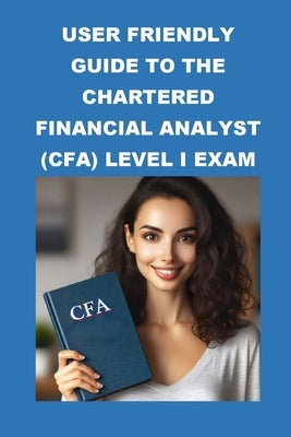 User Friendly Guide to the Chartered Financial Analyst (CFA) Level I Exam by McCaulay, Philip Martin