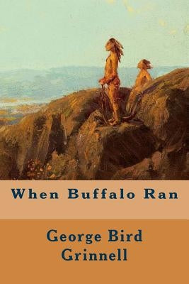 When Buffalo Ran by Grinnell, George Bird