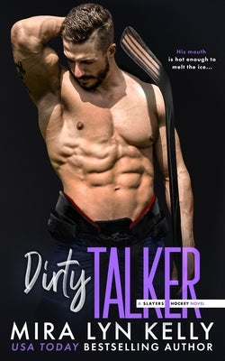 Dirty Talker: A Slayers Hockey Novel by Kelly, Mira Lyn