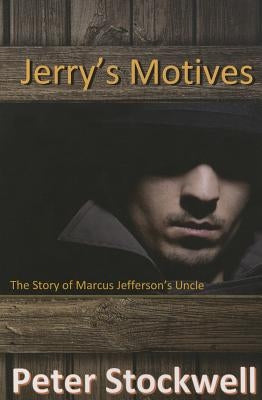 Jerry's Motives: The Story of Marcus Jefferson' Uncle by Stockwell, Peter